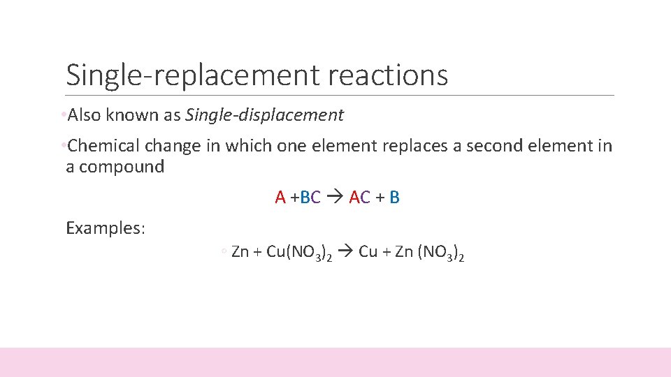 Single-replacement reactions • Also known as Single-displacement • Chemical change in which one element