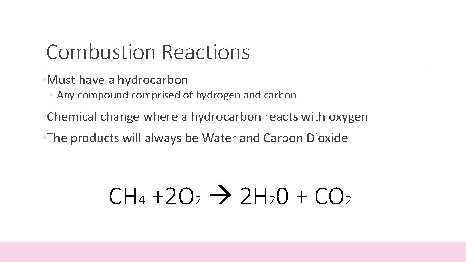 Combustion Reactions • Must have a hydrocarbon • Any compound comprised of hydrogen and