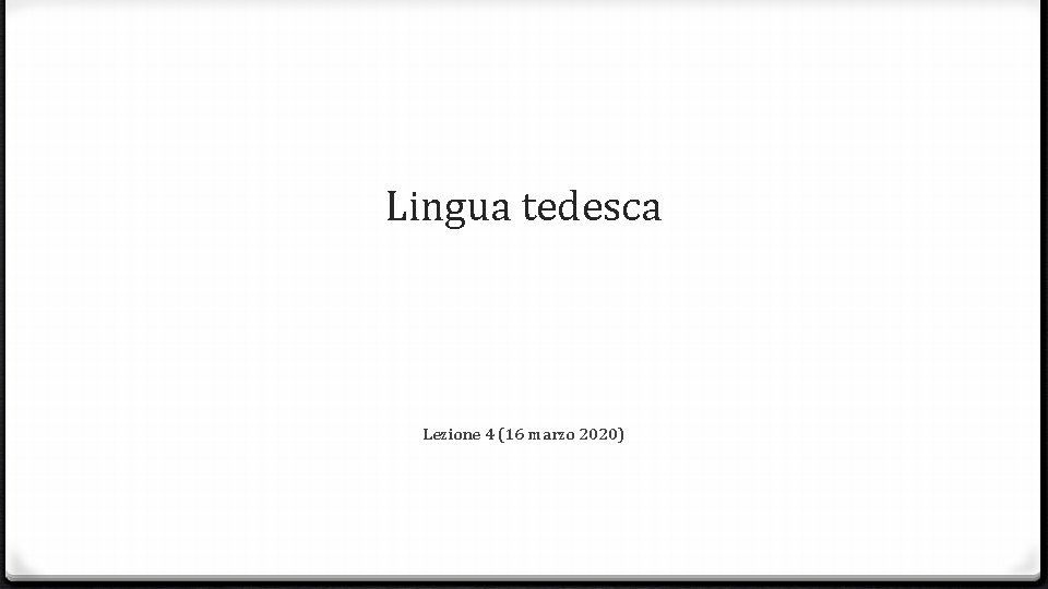 Lingua tedesca Lezione 4 (16 marzo 2020) 