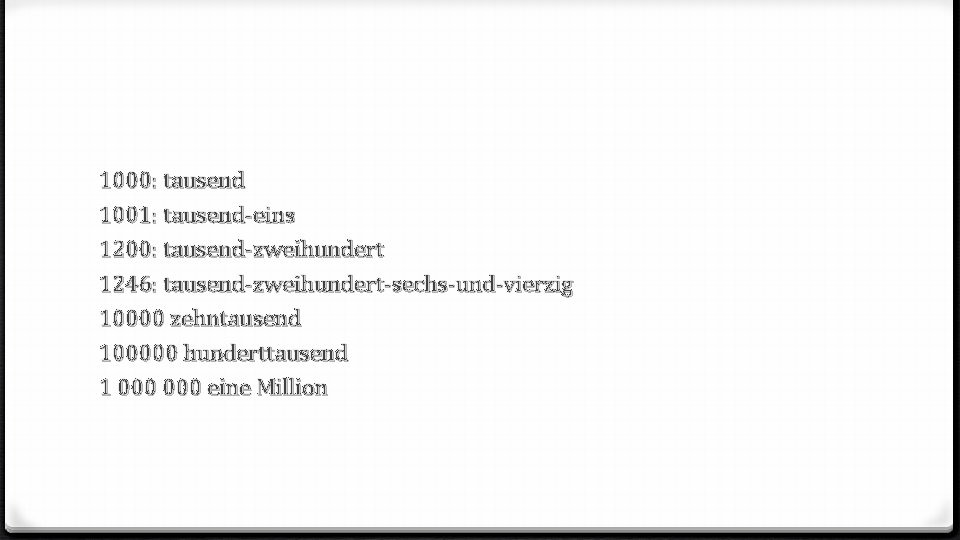 1000: tausend 1001: tausend-eins 1200: tausend-zweihundert 1246: tausend-zweihundert-sechs-und-vierzig 10000 zehntausend 100000 hunderttausend 1 000