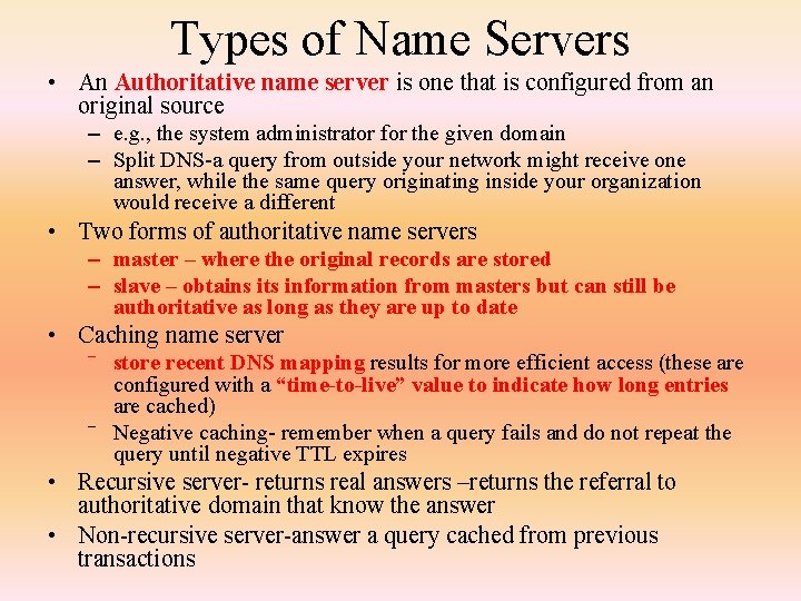 Types of Name Servers • An Authoritative name server is one that is configured