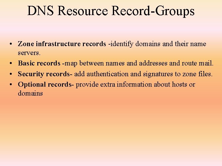 DNS Resource Record-Groups • Zone infrastructure records -identify domains and their name servers. •