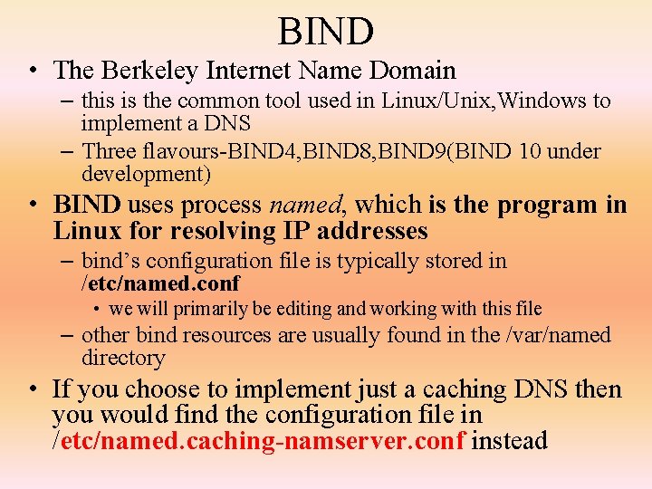 BIND • The Berkeley Internet Name Domain – this is the common tool used