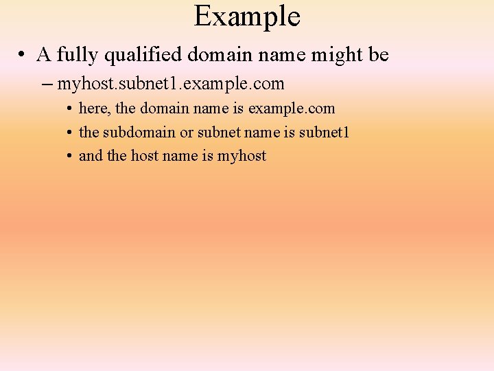 Example • A fully qualified domain name might be – myhost. subnet 1. example.