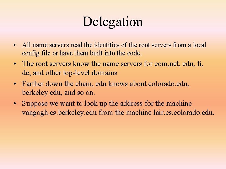 Delegation • All name servers read the identities of the root servers from a