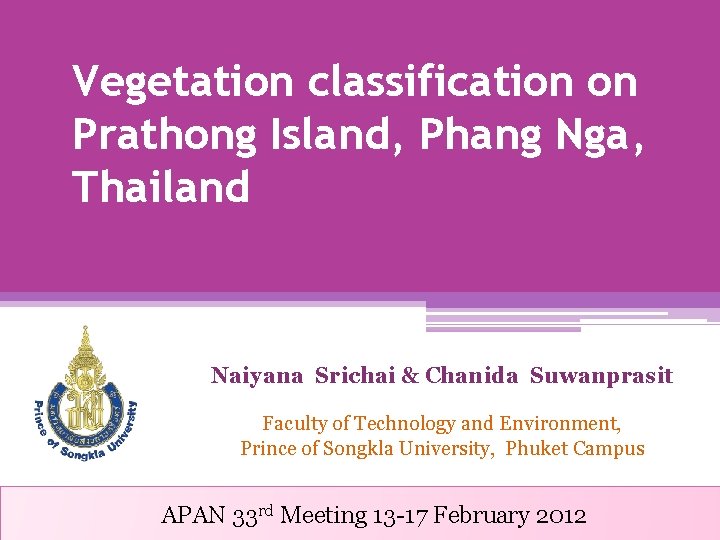 Vegetation classification on Prathong Island, Phang Nga, Thailand Naiyana Srichai & Chanida Suwanprasit Faculty