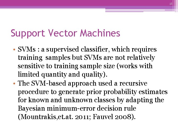 15 Support Vector Machines • SVMs : a supervised classifier, which requires training samples
