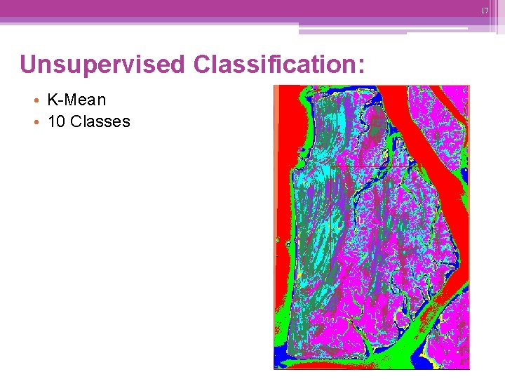 17 Unsupervised Classification: • K-Mean • 10 Classes 
