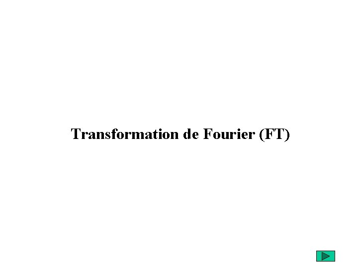 Transformation de Fourier (FT) 