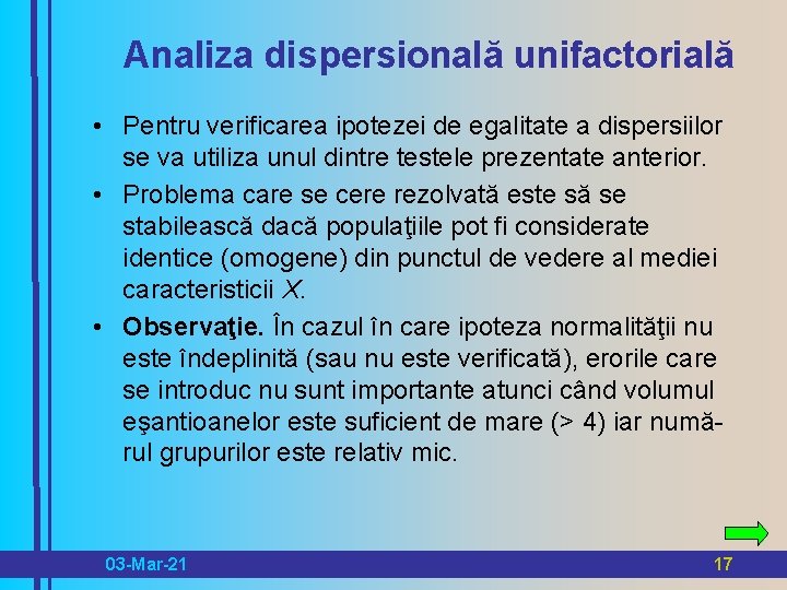 Analiza dispersională unifactorială • Pentru verificarea ipotezei de egalitate a dispersiilor se va utiliza