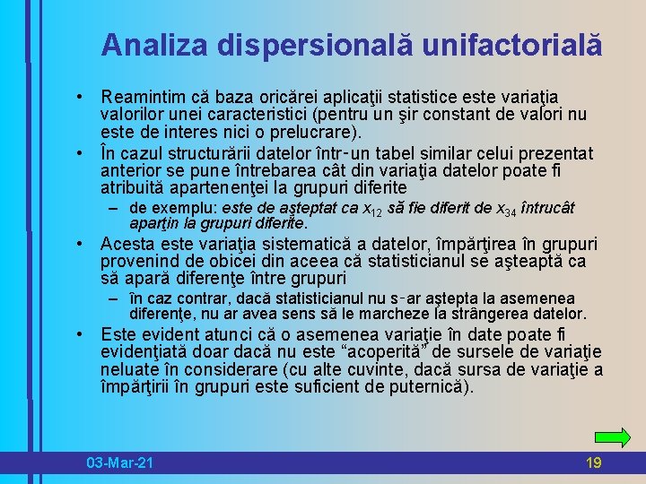 Analiza dispersională unifactorială • Reamintim că baza oricărei aplicaţii statistice este variaţia valorilor unei