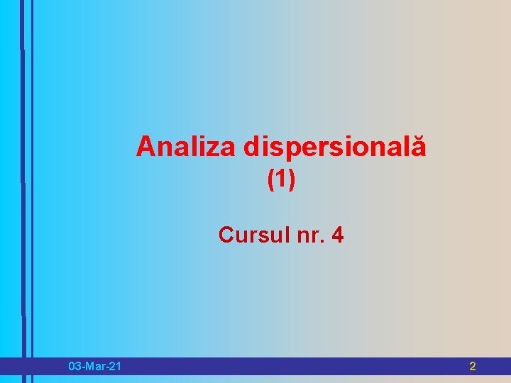 Analiza dispersională (1) Cursul nr. 4 03 -Mar-21 2 