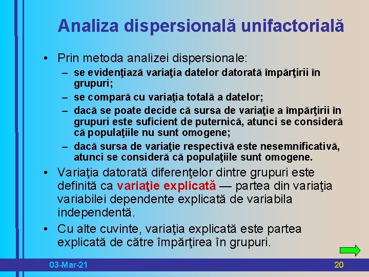 Analiza dispersională unifactorială • Prin metoda analizei dispersionale: – se evidenţiază variaţia datelor datorată