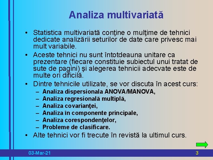 Analiza multivariată • Statistica multivariată conţine o mulţime de tehnici dedicate analizării seturilor de