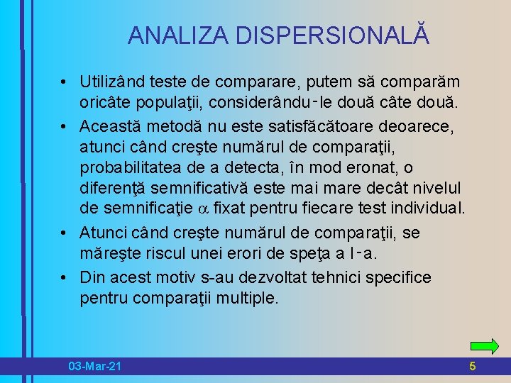 ANALIZA DISPERSIONALĂ • Utilizând teste de comparare, putem să comparăm oricâte populaţii, considerându‑le două