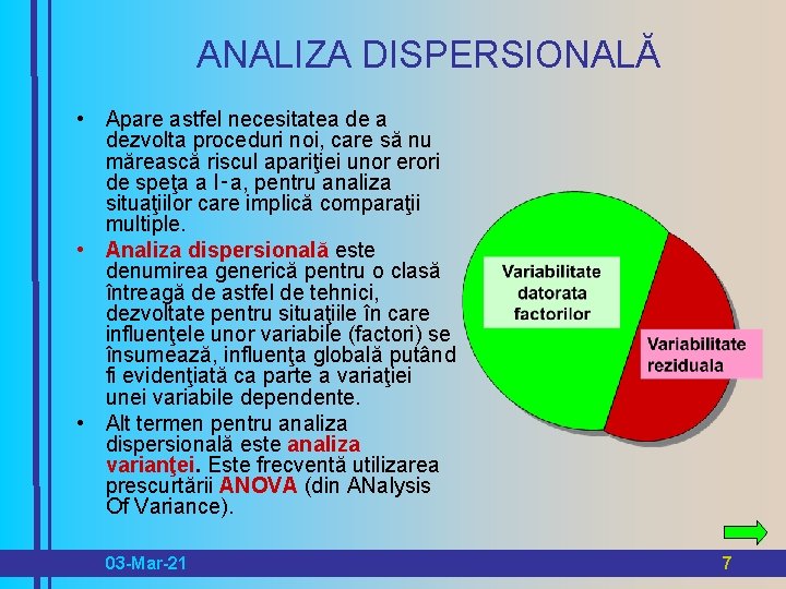 ANALIZA DISPERSIONALĂ • Apare astfel necesitatea dezvolta proceduri noi, care să nu mărească riscul