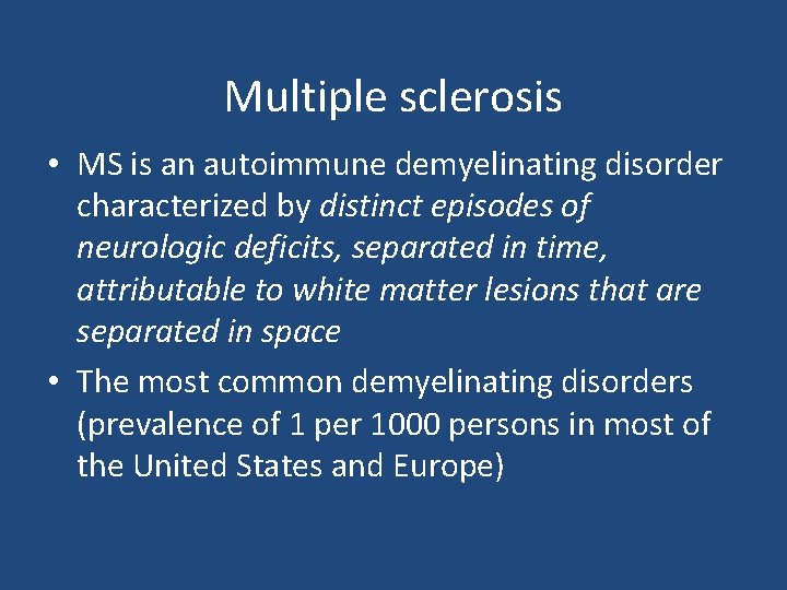 Multiple sclerosis • MS is an autoimmune demyelinating disorder characterized by distinct episodes of