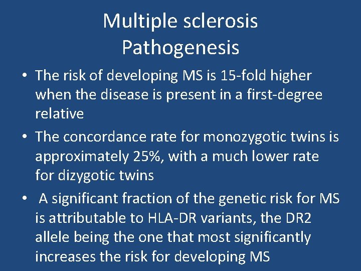Multiple sclerosis Pathogenesis • The risk of developing MS is 15 -fold higher when