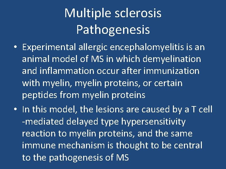 Multiple sclerosis Pathogenesis • Experimental allergic encephalomyelitis is an animal model of MS in