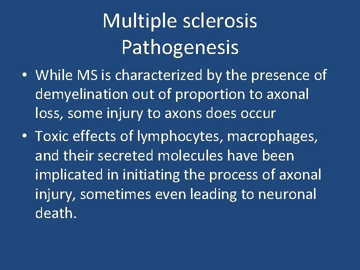 Multiple sclerosis Pathogenesis • While MS is characterized by the presence of demyelination out