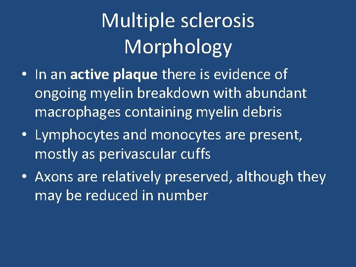 Multiple sclerosis Morphology • In an active plaque there is evidence of ongoing myelin