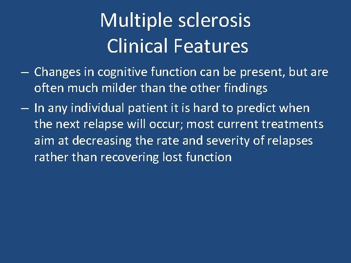 Multiple sclerosis Clinical Features – Changes in cognitive function can be present, but are