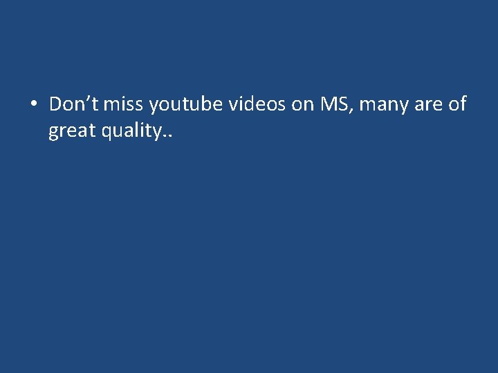  • Don’t miss youtube videos on MS, many are of great quality. .