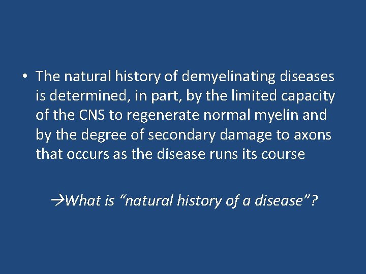  • The natural history of demyelinating diseases is determined, in part, by the