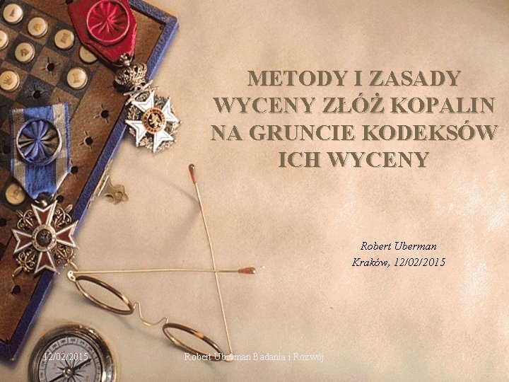 METODY I ZASADY WYCENY ZŁÓŻ KOPALIN NA GRUNCIE KODEKSÓW ICH WYCENY Robert Uberman Kraków,