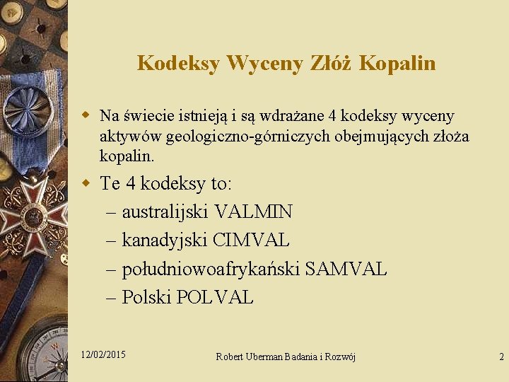 Kodeksy Wyceny Złóż Kopalin w Na świecie istnieją i są wdrażane 4 kodeksy wyceny