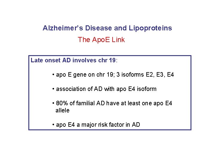 Alzheimer’s Disease and Lipoproteins The Apo. E Link Late onset AD involves chr 19: