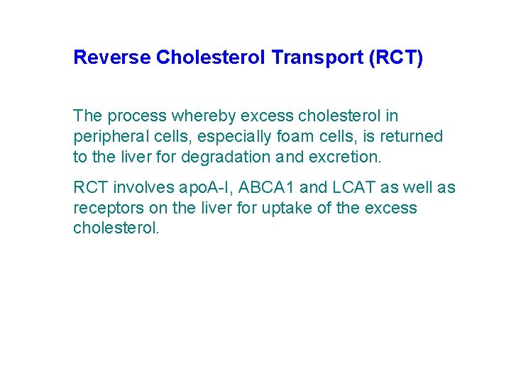 Reverse Cholesterol Transport (RCT) The process whereby excess cholesterol in peripheral cells, especially foam