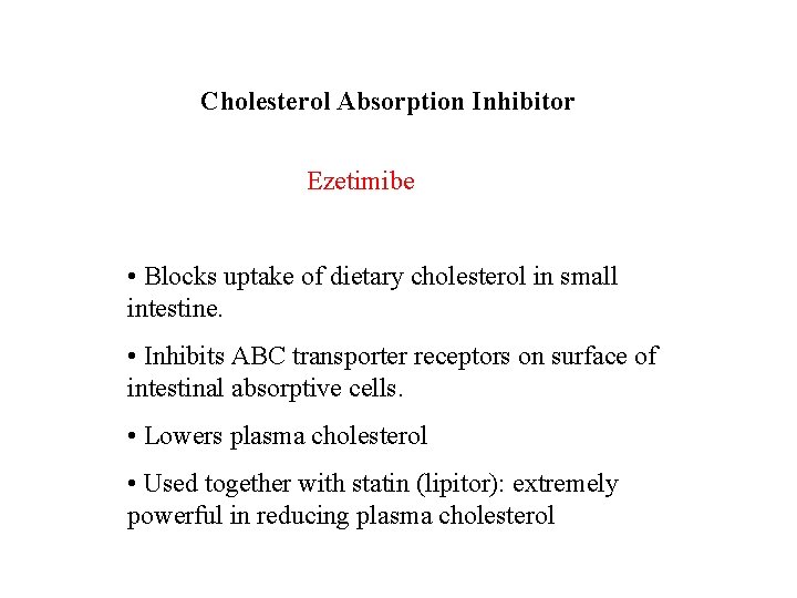 Cholesterol Absorption Inhibitor Ezetimibe • Blocks uptake of dietary cholesterol in small intestine. •