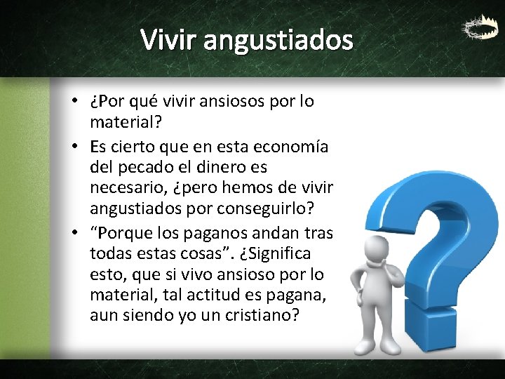 Vivir angustiados • ¿Por qué vivir ansiosos por lo material? • Es cierto que