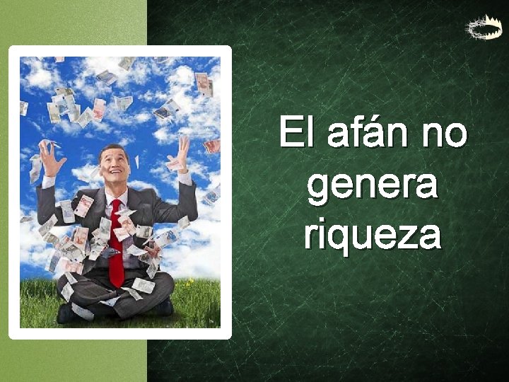 El afán no genera riqueza El afán no genera riqueza