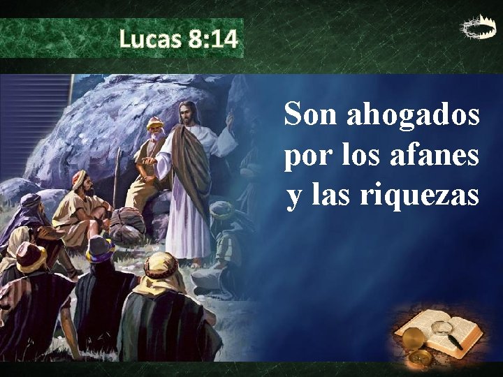 Lucas 8: 14 Son ahogados por los afanes y las riquezas 