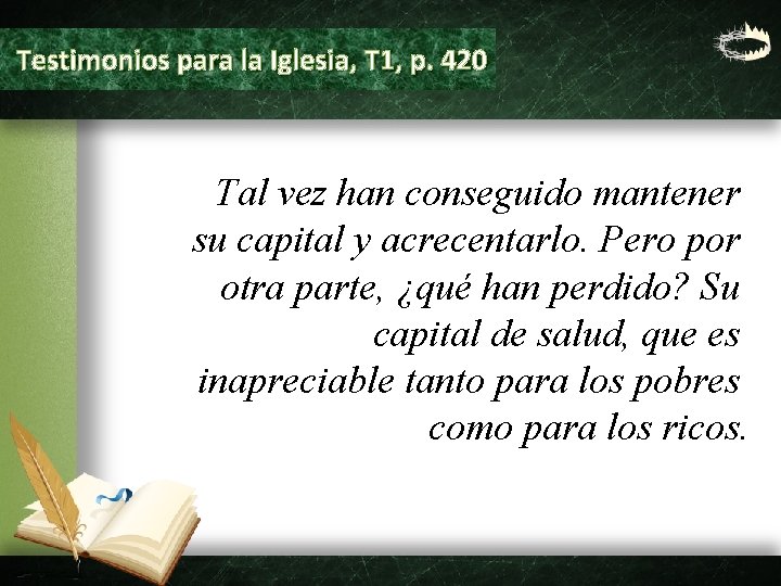 Testimonios para la Iglesia, T 1, p. 420 Tal vez han conseguido mantener su