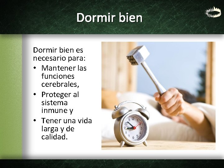 Dormir bien es necesario para: • Mantener las funciones cerebrales, • Proteger al sistema