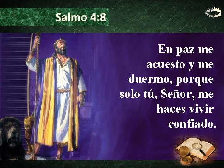 Salmo 4: 8 En paz me acuesto y me duermo, porque solo tú, Señor,