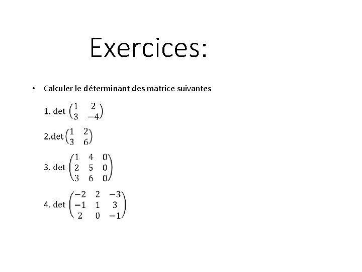 Exercices: • Calculer le déterminant des matrice suivantes 