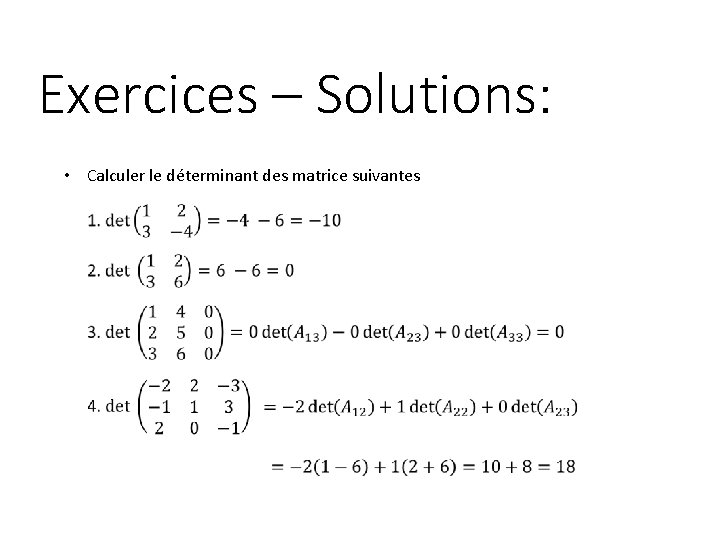 Exercices – Solutions: • Calculer le déterminant des matrice suivantes 