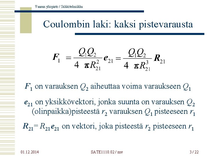 Vaasan yliopisto / Sähkötekniikka Coulombin laki: kaksi pistevarausta F 1 on varauksen Q 2