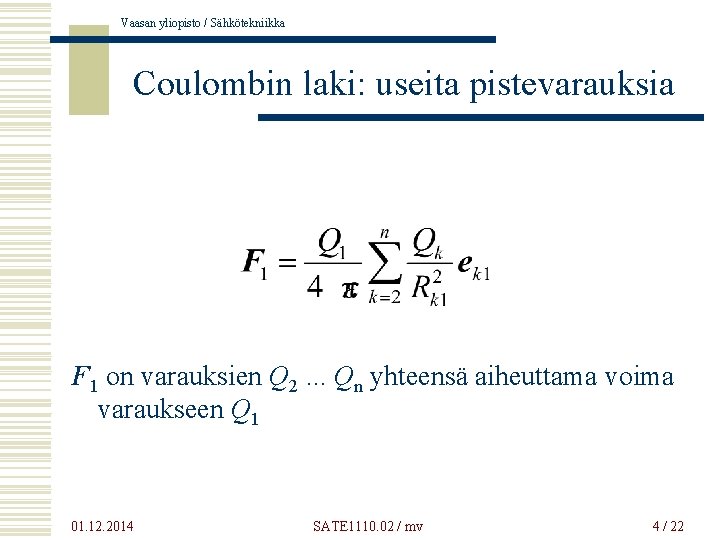 Vaasan yliopisto / Sähkötekniikka Coulombin laki: useita pistevarauksia F 1 on varauksien Q 2.