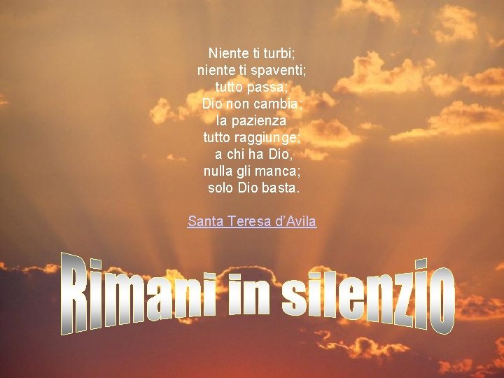 Niente ti turbi; niente ti spaventi; tutto passa; Dio non cambia; la pazienza tutto