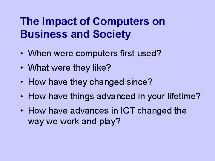 The Impact of Computers on Business and Society • When were computers first used?