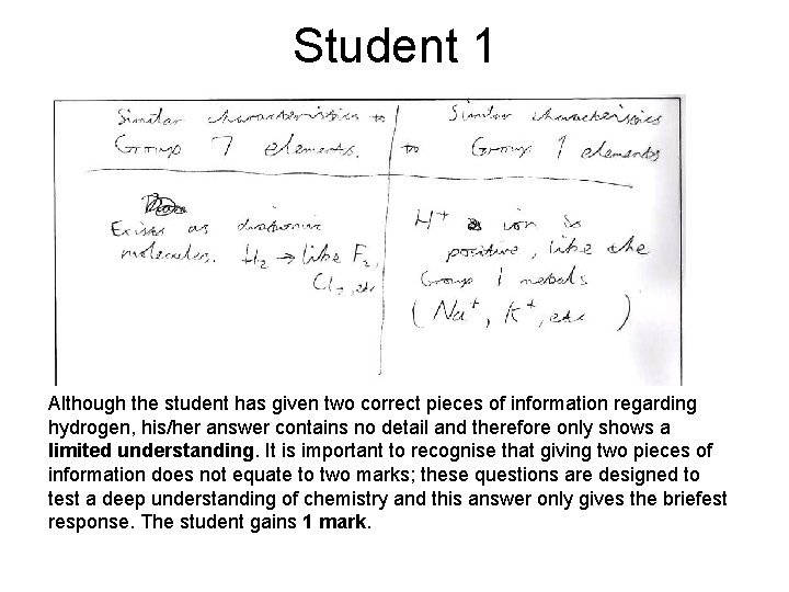Student 1 Although the student has given two correct pieces of information regarding hydrogen,