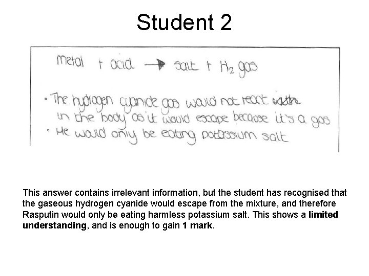 Student 2 This answer contains irrelevant information, but the student has recognised that the