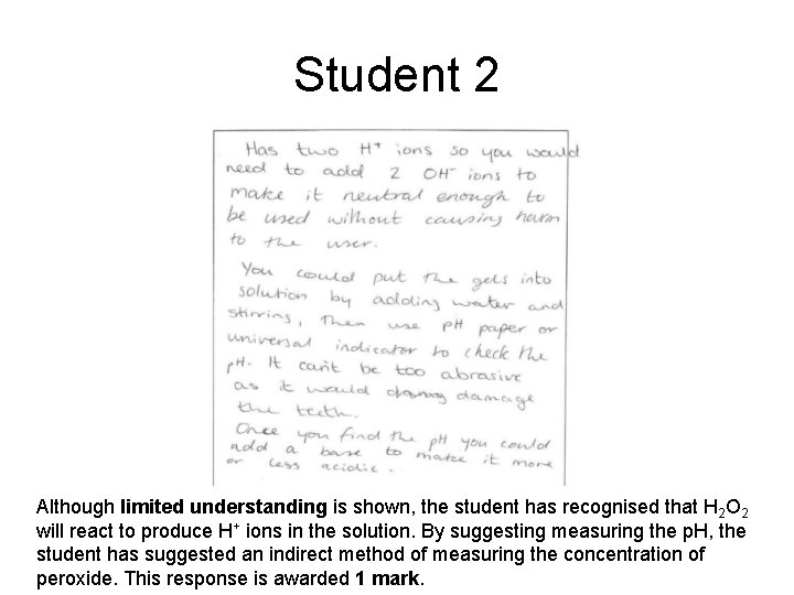 Student 2 Although limited understanding is shown, the student has recognised that H 2