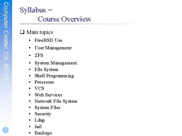 Computer Center, CS, NCTU 5 Syllabus – Course Overview q Main topics • •