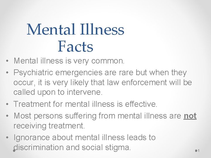 Mental Illness Facts • Mental illness is very common. • Psychiatric emergencies are rare